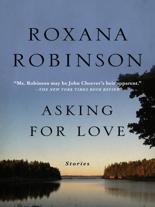 Title details for Asking for Love by Roxana Robinson - Available